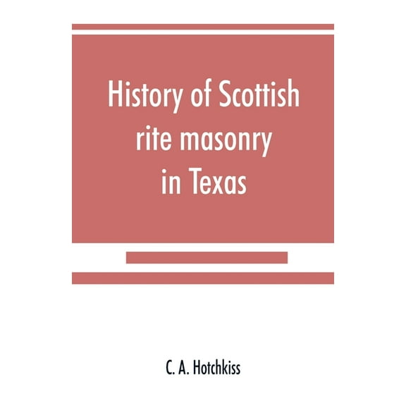 History of Scottish rite masonry in Texas, (Paperback)