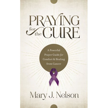Praying for the Cure : A Powerful Prayer Guide for Comfort and Healing from (The Best Prayer For Healing)