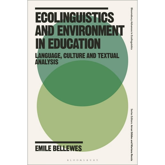 Bloomsbury Advances in Ecolinguistics Ecolinguistics and Environment in Education: Language, Culture and Textual Analysis, (Paperback)