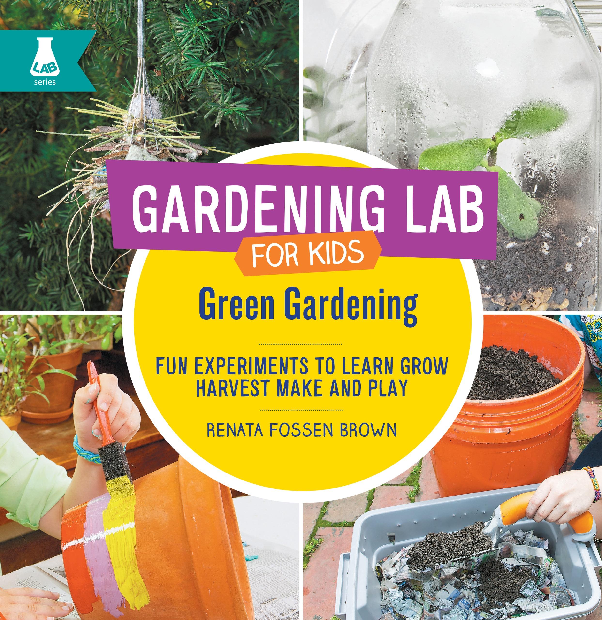 Gardening Lab for Kids Green Gardening Fun Experiments to Learn