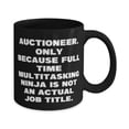 thumbnail image 2 of Inspirational Auctioneer Gifts, Auctioneer. Only Because Full Time, Auctioneer 15oz Mug From Friends, Cup For Men Women, 2 of 5