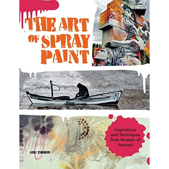 Pre-Owned Art of Spray Paint: Inspirations and Techniques from Masters of Aerosol (Paperback) 1631591460 9781631591464
