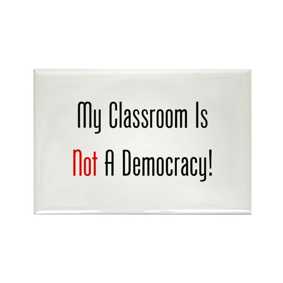 CafePress - My Classroom Is NOT A Democracy! Magnets - Rectangle Magnet, 2"x3" Refrigerator Magnet