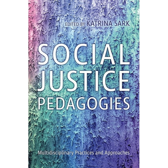 Social Justice Pedagogies: Multidisciplinary Practices and Approaches, (Hardcover)
