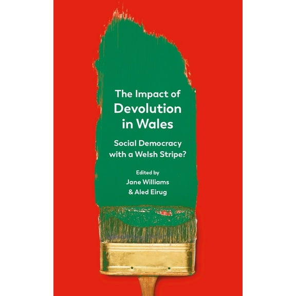 The Impact of Devolution in Wales : Social Democracy with a Welsh Stripe? (Paperback)