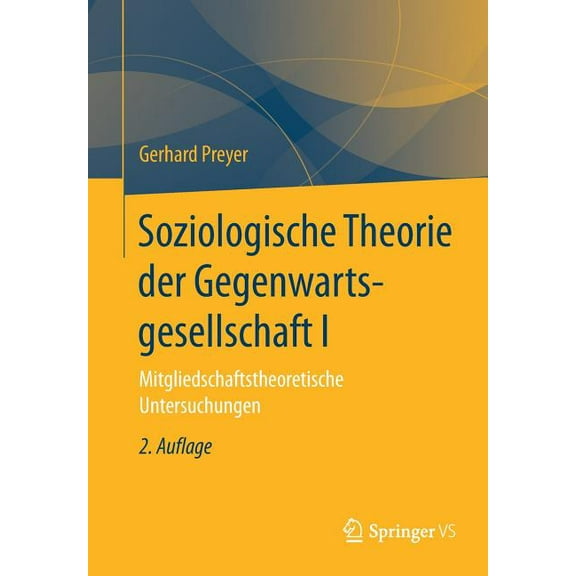 Soziologische Theorie Der Gegenwartsgesellschaft I: Mitgliedschaftstheoretische Untersuchungen, (Paperback)