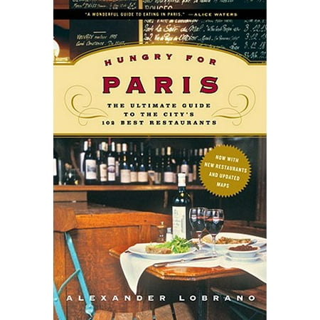 Hungry for Paris : The Ultimate Guide to the City's 102 Best (Best Restaurants In Paris France 2019)