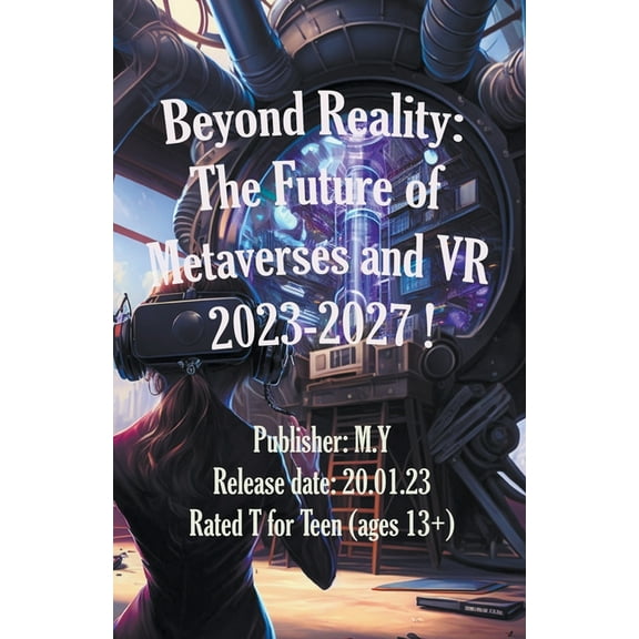 Beyond Reality: The Future of Metaverses and VR 2023-2027 !, (Paperback)