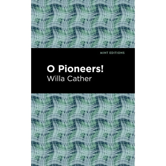 Mint Editions (Women Writers) O Pioneers!, (Hardcover)