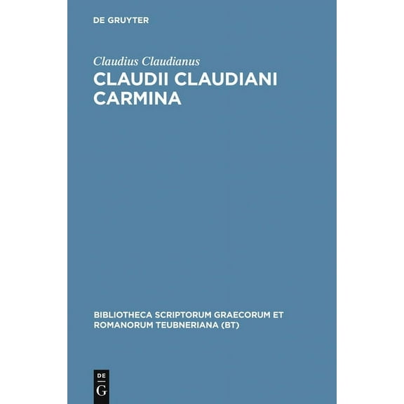 Bibliotheca Scriptorum Graecorum Et Roma Claudii Claudiani Carmina, (Hardcover)