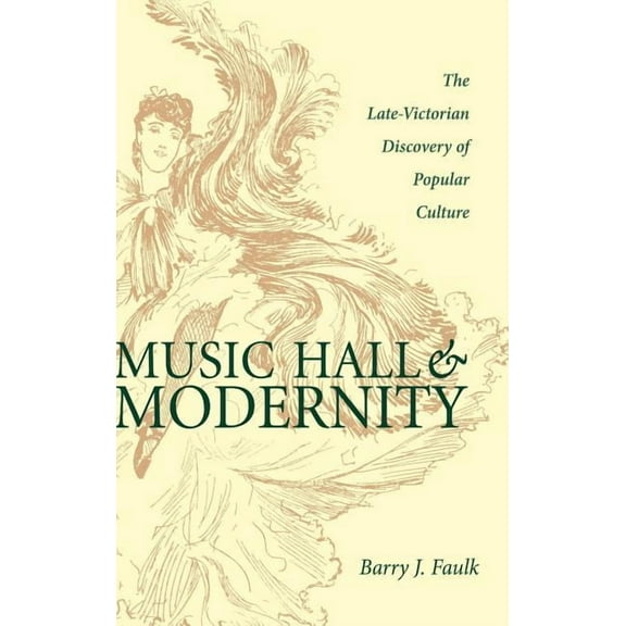 Music Hall & Modernity: The Late-Victorian Discovery of Popular Culture, (Hardcover)