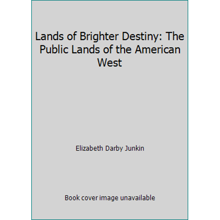 Lands of Brighter Destiny: The Public Lands of the American West [Hardcover - Used]