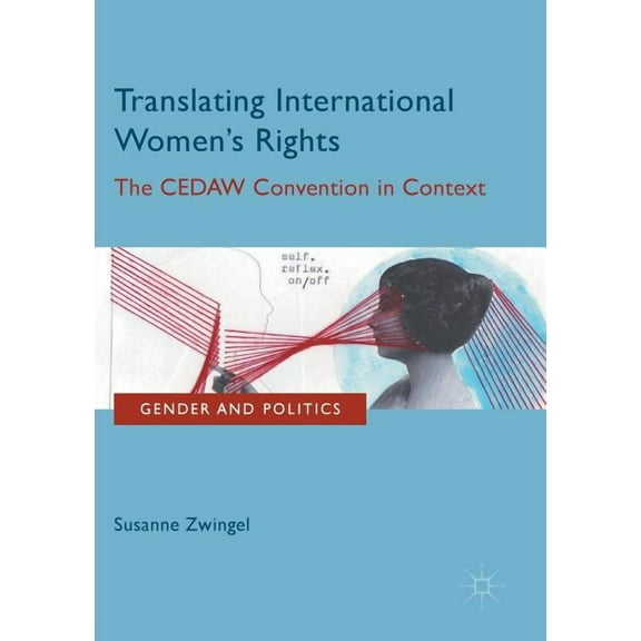Gender and Politics Translating International Women's Rights: The Cedaw Convention in Context, (Paperback)