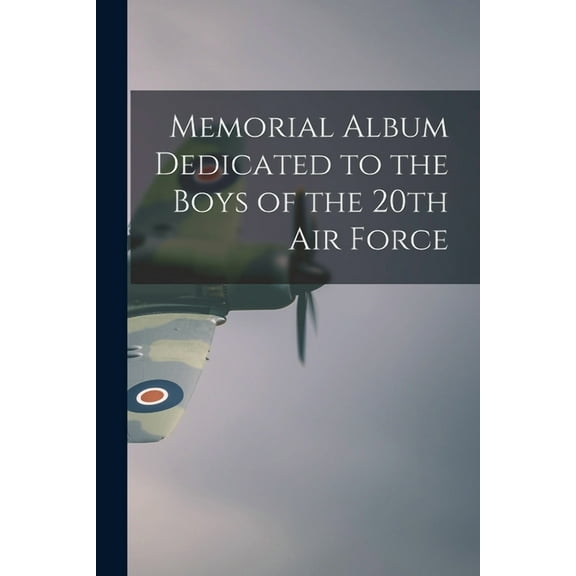 Memorial Album Dedicated to the Boys of the 20th Air Force, (Paperback)