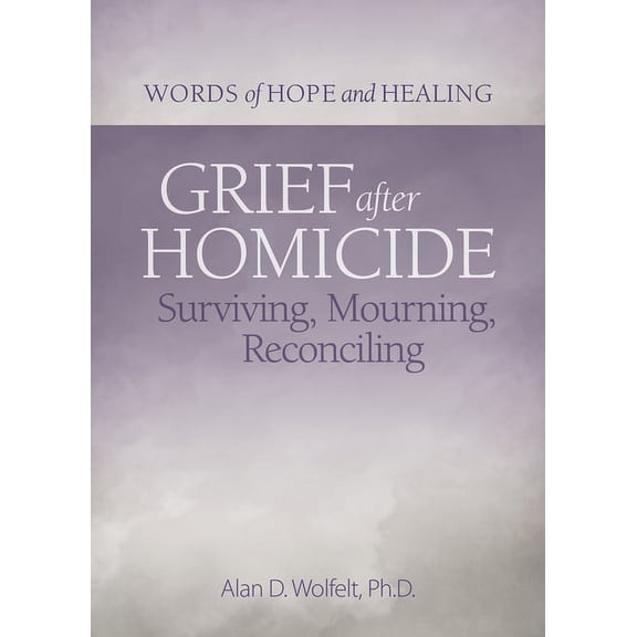 Words of Hope and Healing Grief After Homicide: Surviving, Mourning, Reconciling, (Paperback)