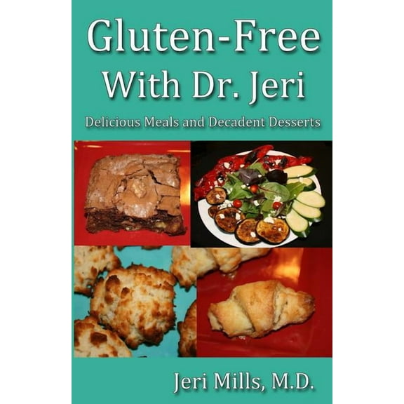 Gluten-Free With Dr. Jeri: Delicious Meals and Decadent Desserts (Paperback)