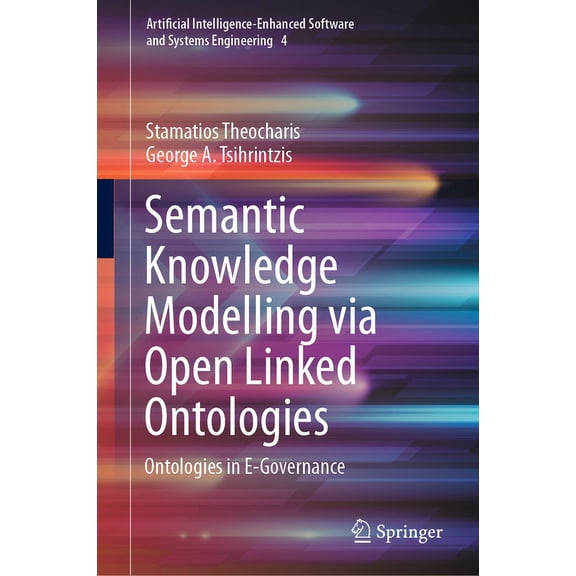 Artificial Intelligence-Enhanced Softwar Semantic Knowledge Modelling Via Open Linked Ontologies: Ontologies in E-Governance, Book 4, (Hardcover)