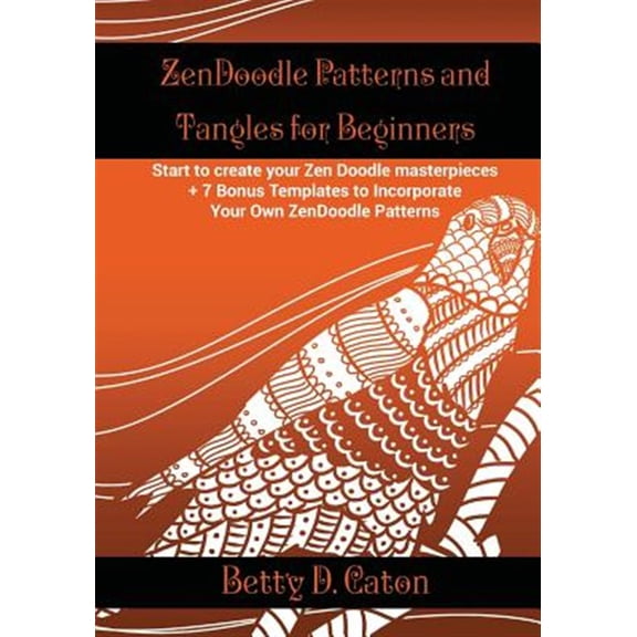 Pre-Owned Zendoodle Patterns and Tangles for Beginners: Start to Create Your Zen Doodle Masterpieces. + 7 Bonus Templates to Incorporate Your Own Zendoodle Patt