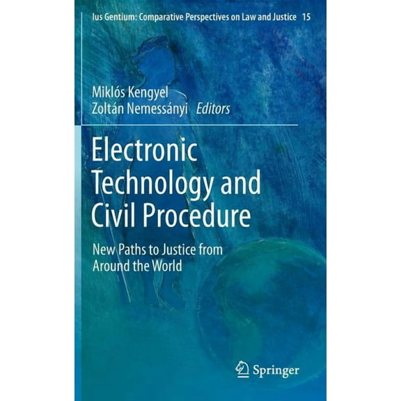 Ius Gentium: Comparative Perspectives on Electronic Technology and Civil Procedure: New Paths to Justice from Around the World, Book 15, (Hardcover)