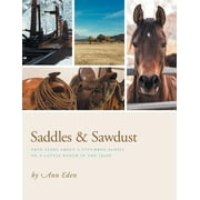 Saddles & Sawdust : True story about a city-bred family on a cattle ranch in the 1950s (Paperback)