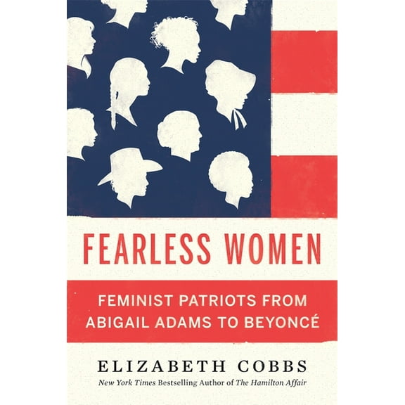 Fearless Women: Feminist Patriots from Abigail Adams to Beyoncé, (Hardcover)