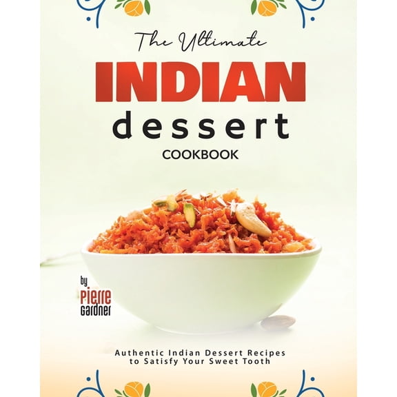 The Ultimate Indian Dessert Cookbook, (Paperback)