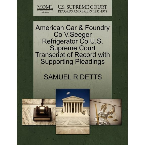 American Car & Foundry Co V.Seeger Refrigerator Co U.S. Supreme Court Transcript of Record with Supporting Pleadings (Paperback)