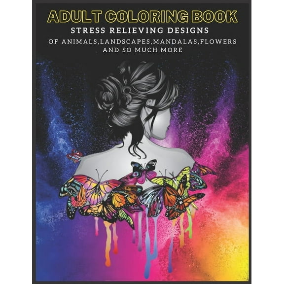 Adult Coloring Book: Stress Relieving Designs of Animals, Mandalas, Landscapes, Flowers And So Much More, (Paperback)