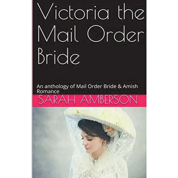 Victoria The Mail Order Bride An Anthology of Mail Order Bride & Amish Romance, (Paperback)