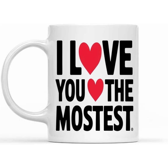 I Love You the Mostest Coffee Mug Funny Ceramic Coffee Mug Gift for Men Women 47519