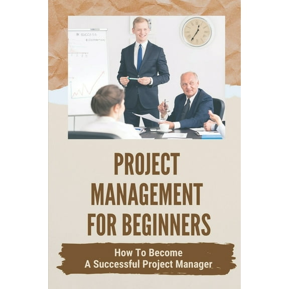 Project Management For Beginners: How To Become A Successful Project Manager: Project Management Strategies