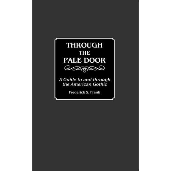 Contributions to the Study of World Hist Through the Pale Door: A Guide to and Through the American Gothic, Book 11, (Hardcover)