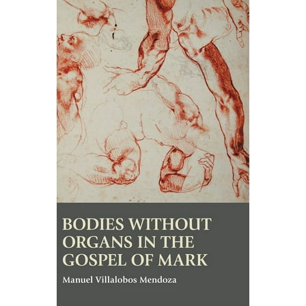 Bible in the Modern World: Bodies without Organs in the Gospel of Mark (Hardcover)