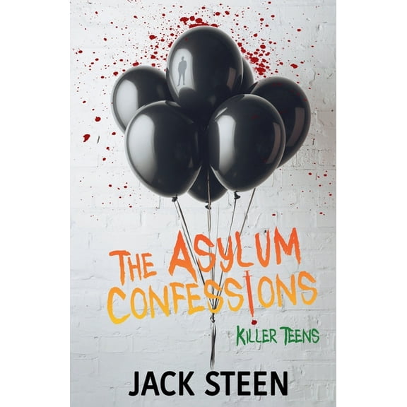 Deathbed Confessions of the Criminally I The Asylum Confessions: Killer Teens, (Paperback)