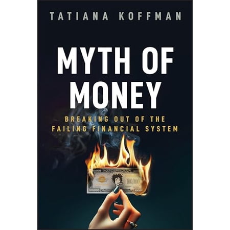 Pre-Owned Myth of Money: Breaking Out of the Failing Financial System (Hardcover) 1394226861 9781394226863