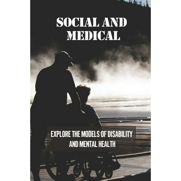 Social And Medical: Explore The Models Of Disability And Mental Health: Disability Means A Lack Of Ability (Paperback)