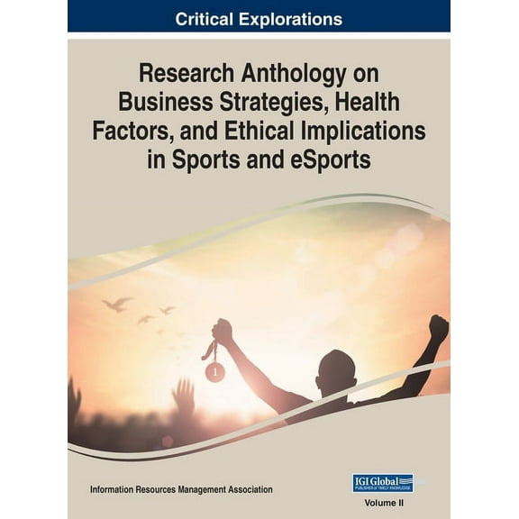Research Anthology on Business Strategies, Health Factors, and Ethical Implications in Sports and eSports, VOL 2, (Hardcover)