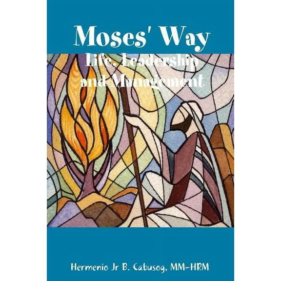 Moses' Way: Life, Leadership and Management, (Paperback)