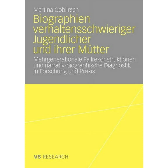Biographien Verhaltensschwieriger Jugendlicher Und Ihrer MÃ¼tter: Mehrgenerationale Fallrekonstruktionen Und Narrativ-Bio, (Paperback)