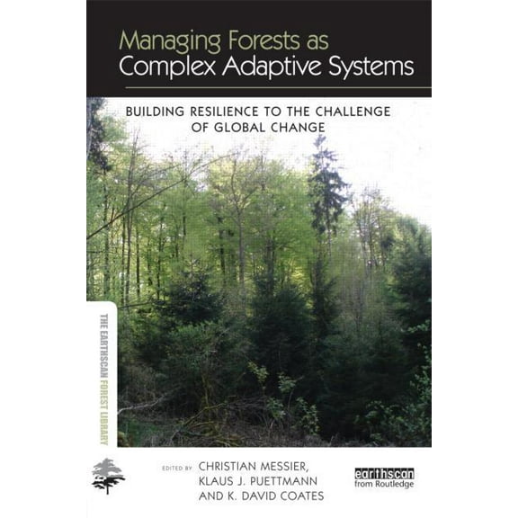 Earthscan Forest Library Managing Forests as Complex Adaptive Systems: Building Resilience to the Challenge of Global Change, (Hardcover)