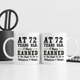 thumbnail image 6 of 72nd Birthday Gifts for Men Women - AT 72 Years Old I Have Earned The Right To Do Whatever I Want Mug - 72 Birthday Gift for Dad Mom Husband Wife Brother Sister Uncle Grandpa Friend - 11 oz Coffee Mug, 6 of 6
