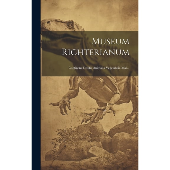 Museum Richterianum: Continens Fossilia Animalia Vegetabilia Mar... (Hardcover)