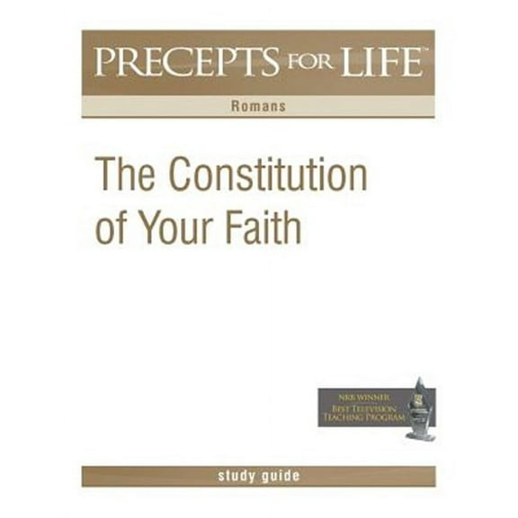 Precepts for Life Study Guide: The Constitution of Your Faith (Romans)