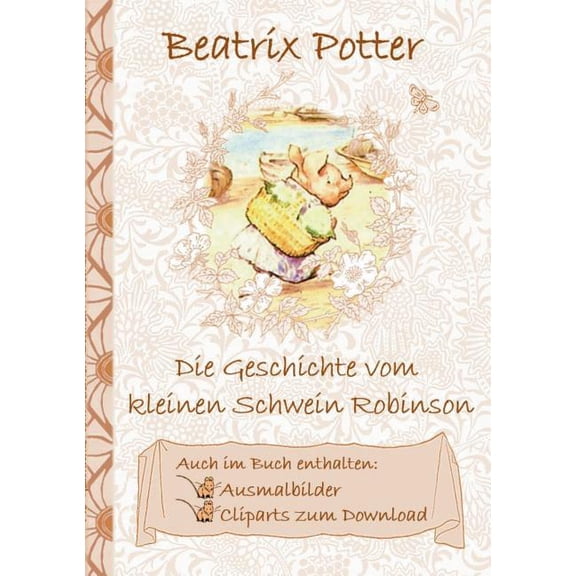 Die Geschichte vom kleinen Schwein Robinson (inklusive Ausmalbilder und Cliparts zum Download): The Tale of Little Pig R, (Paperback)