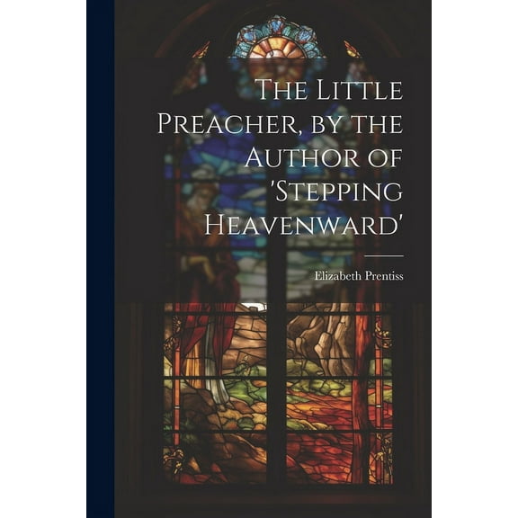 The Little Preacher, by the Author of 'stepping Heavenward', (Paperback)
