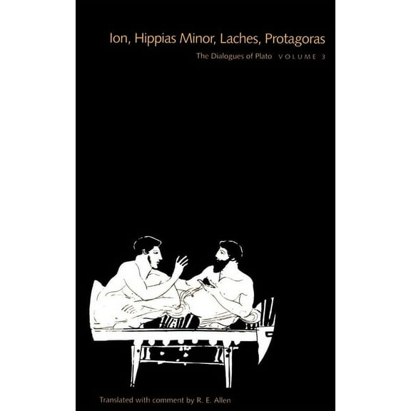 The Dialogues of Plato: The Dialogues of Plato, Volume 3 : Ion, Hippias Minor, Laches, Protagoras (Paperback)