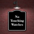 thumbnail image 2 of No Touching Watches BLACK Aluminium Composite Sign 8.5''x10'', 2 of 9
