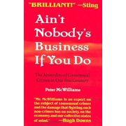 Ain't Nobody's Business If You Do: The Absurdity of Consensual Crimes in a Free Society