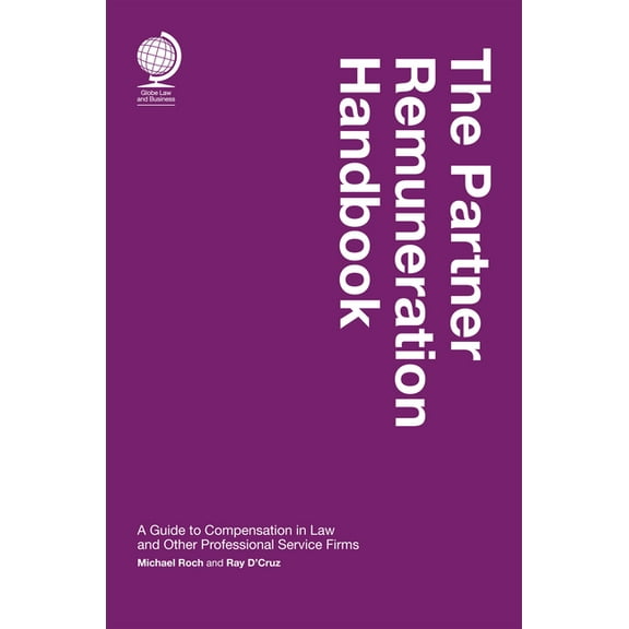 The Partner Remuneration Handbook : A Guide to Compensation in Law and Other Professional Service Firms (Hardcover)