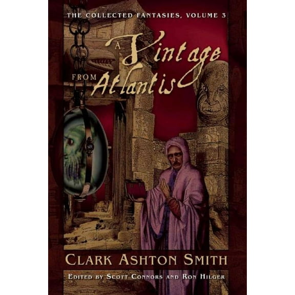 Collected Fantasies of Clark Ashton Smit A Vintage from Atlantis: The Collected Fantasies, Volume 3, Book 3, (Paperback)